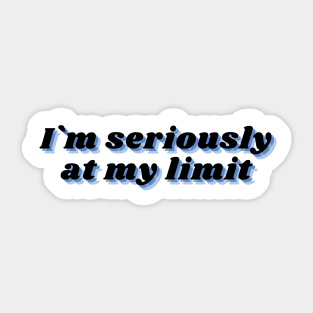 im seriously at my limit funny sarcasm Sticker